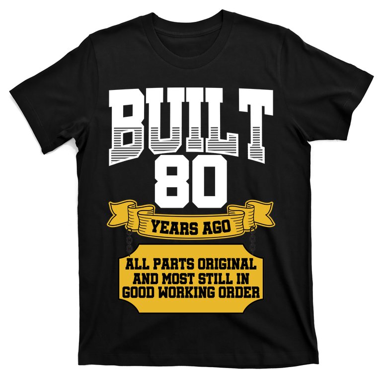 Built 80th Birthday All Original Part T-Shirt