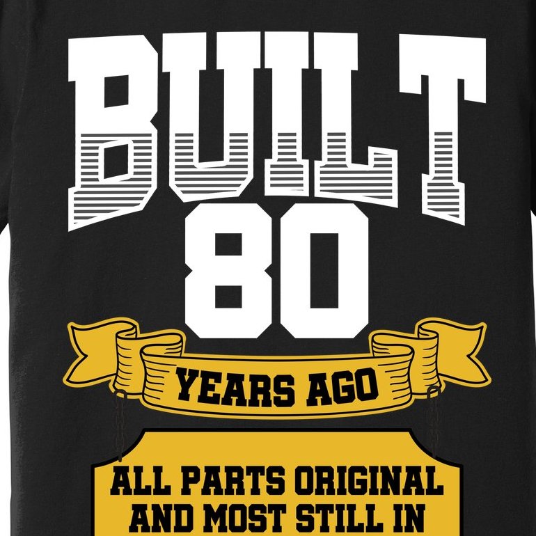 Built 80th Birthday All Original Part Premium T-Shirt