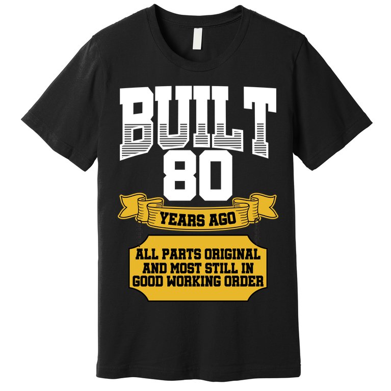 Built 80th Birthday All Original Part Premium T-Shirt