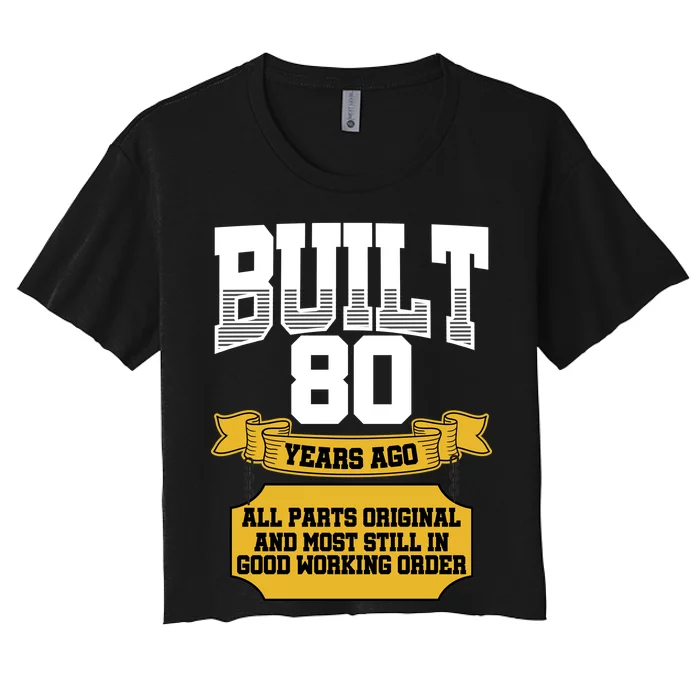 Built 80th Birthday All Original Part Women's Crop Top Tee