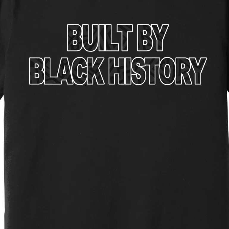 Built By Black History Black History Month Premium T-Shirt