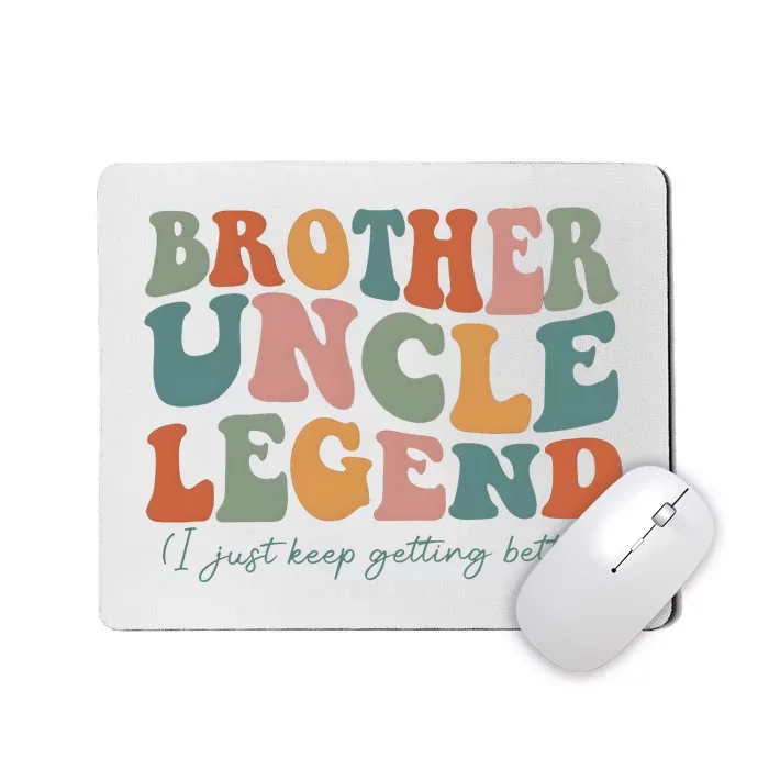 Brother Uncle Legend I Just Keep Getting Better Mousepad