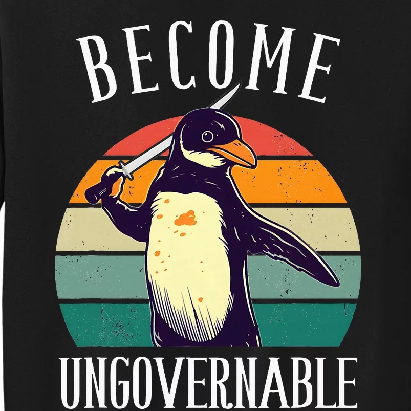 Become Ungovernable Meme Funny Penguin Tall Sweatshirt