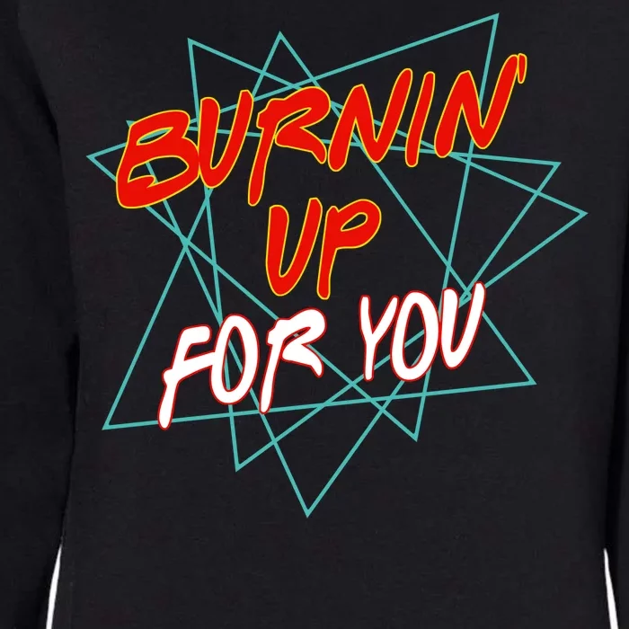 Burnin' Up For My Womens California Wash Sweatshirt