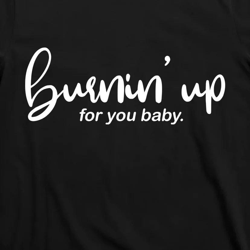 Burning Up For You Baby T-Shirt