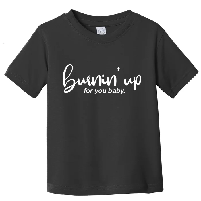 Burning Up For You Baby Toddler T-Shirt