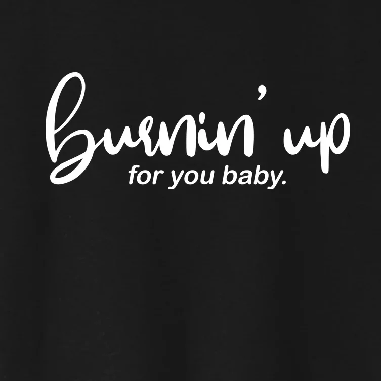 Burning Up For You Baby Women's Crop Top Tee