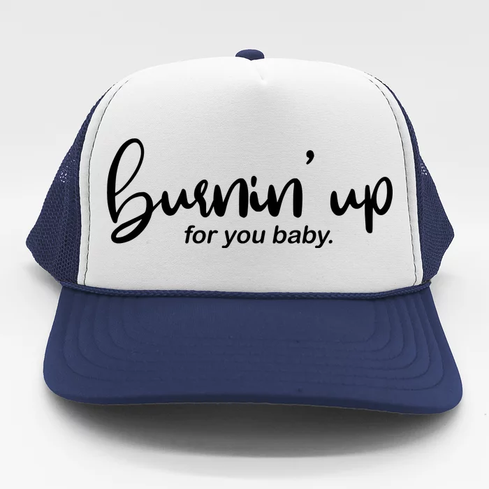 Burning Up For You Baby Trucker Hat