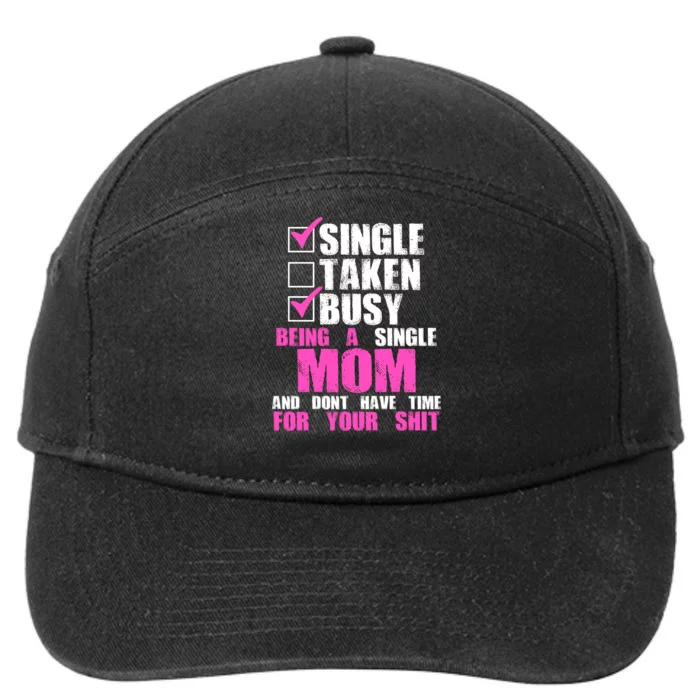 Busy Being a Single Mom and Dont Have Time For Your Shit 7-Panel Snapback Hat