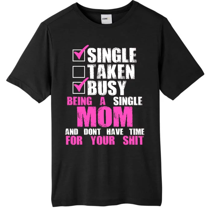 Busy Being a Single Mom and Dont Have Time For Your Shit ChromaSoft Performance T-Shirt