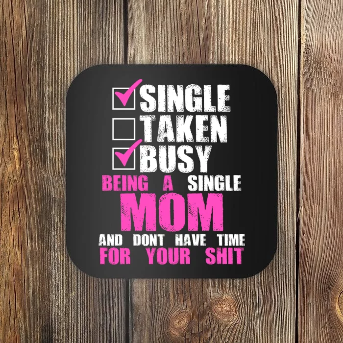 Busy Being a Single Mom and Dont Have Time For Your Shit Coaster