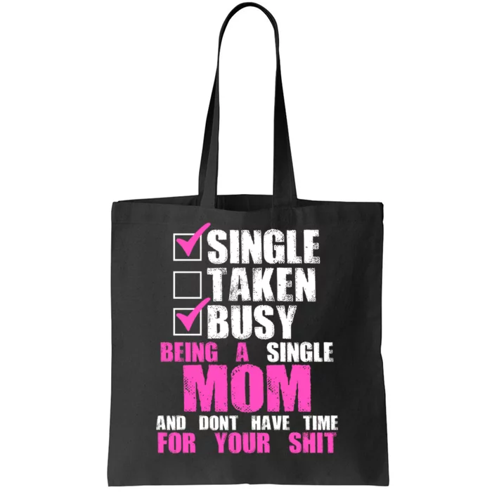 Busy Being a Single Mom and Dont Have Time For Your Shit Tote Bag