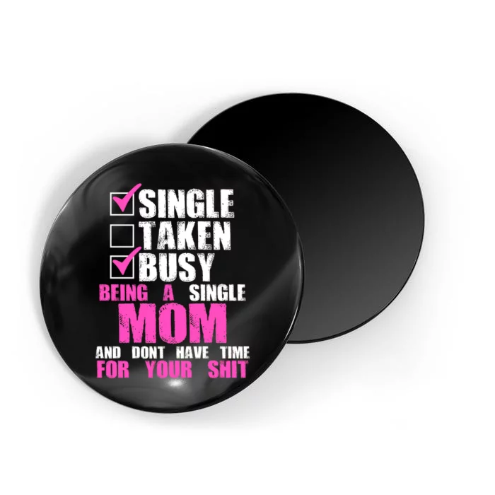 Busy Being a Single Mom and Dont Have Time For Your Shit Magnet