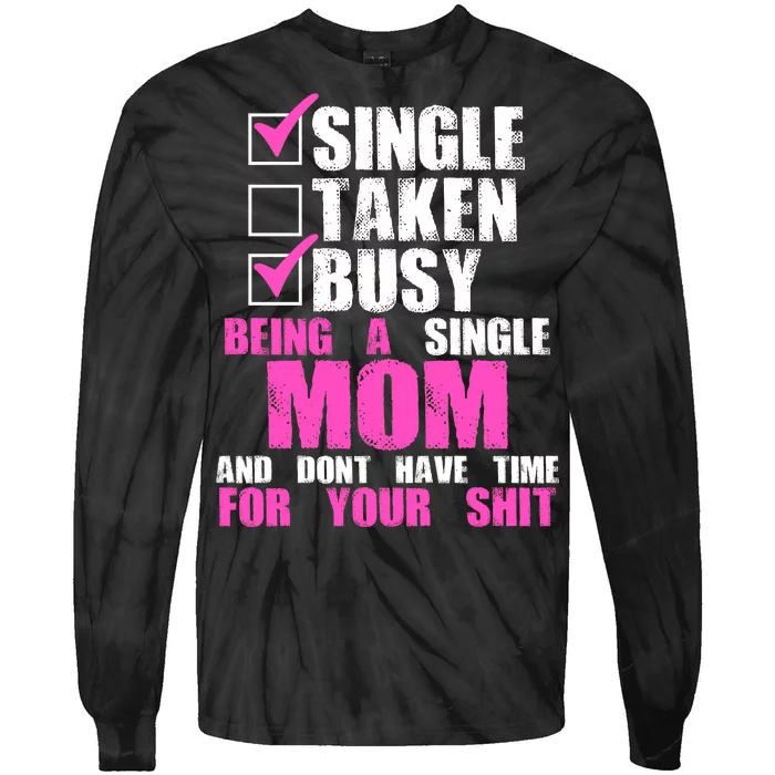 Busy Being a Single Mom and Dont Have Time For Your Shit Tie-Dye Long Sleeve Shirt