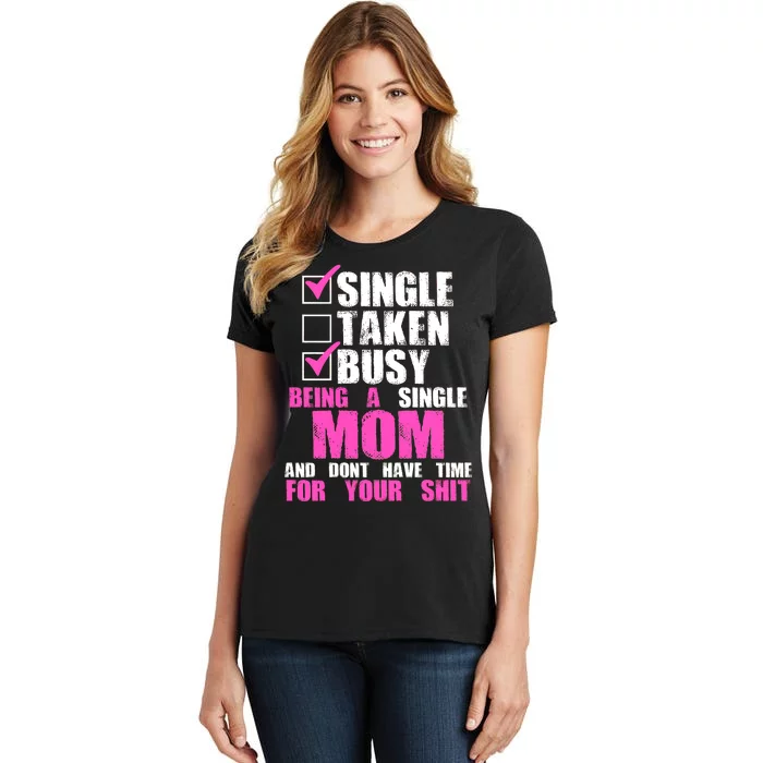 Busy Being a Single Mom and Dont Have Time For Your Shit Women's T-Shirt