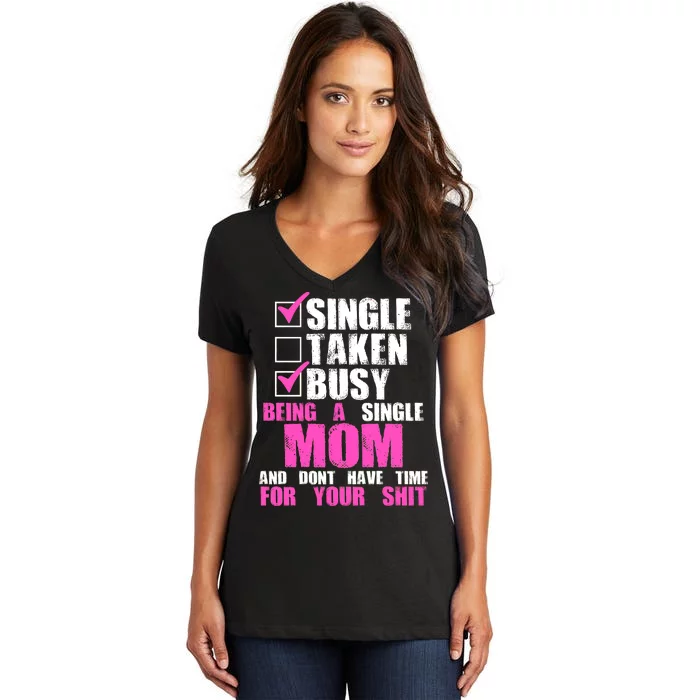 Busy Being a Single Mom and Dont Have Time For Your Shit Women's V-Neck T-Shirt