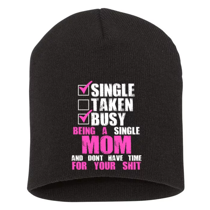 Busy Being a Single Mom and Dont Have Time For Your Shit Short Acrylic Beanie