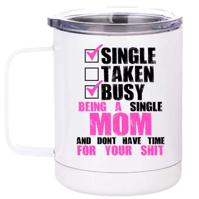 Busy Being a Single Mom and Dont Have Time For Your Shit Front & Back 12oz Stainless Steel Tumbler Cup