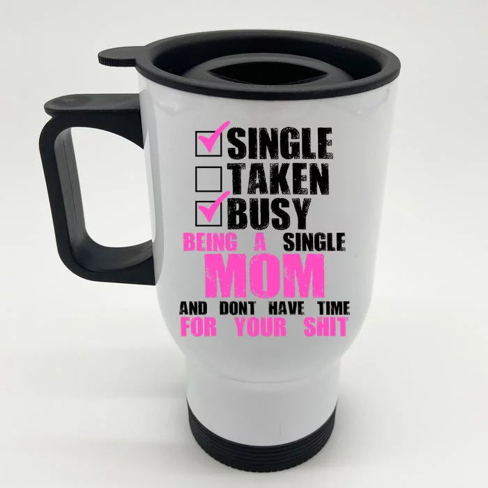 Busy Being a Single Mom and Dont Have Time For Your Shit Front & Back Stainless Steel Travel Mug