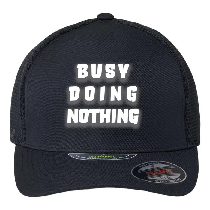 Busy Doing Nothing Flexfit Unipanel Trucker Cap