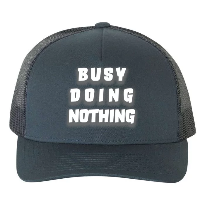 Busy Doing Nothing Yupoong Adult 5-Panel Trucker Hat