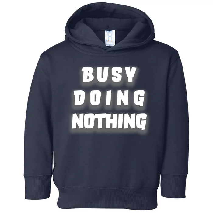 Busy Doing Nothing Toddler Hoodie