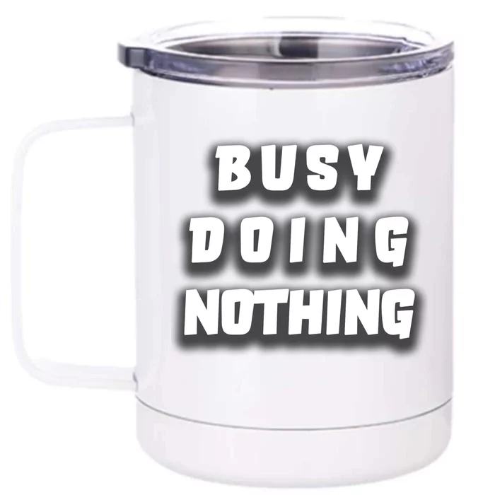 Busy Doing Nothing Front & Back 12oz Stainless Steel Tumbler Cup