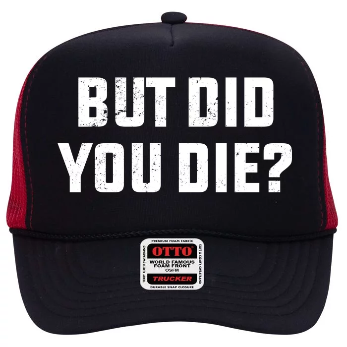 But Did You Die? Funny Hangover Workout Movie Quote High Crown Mesh Trucker Hat