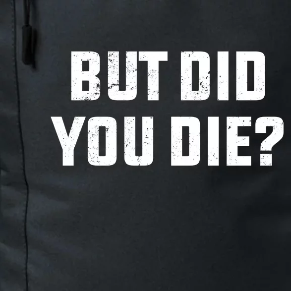 But Did You Die? Funny Hangover Workout Movie Quote Daily Commute Backpack