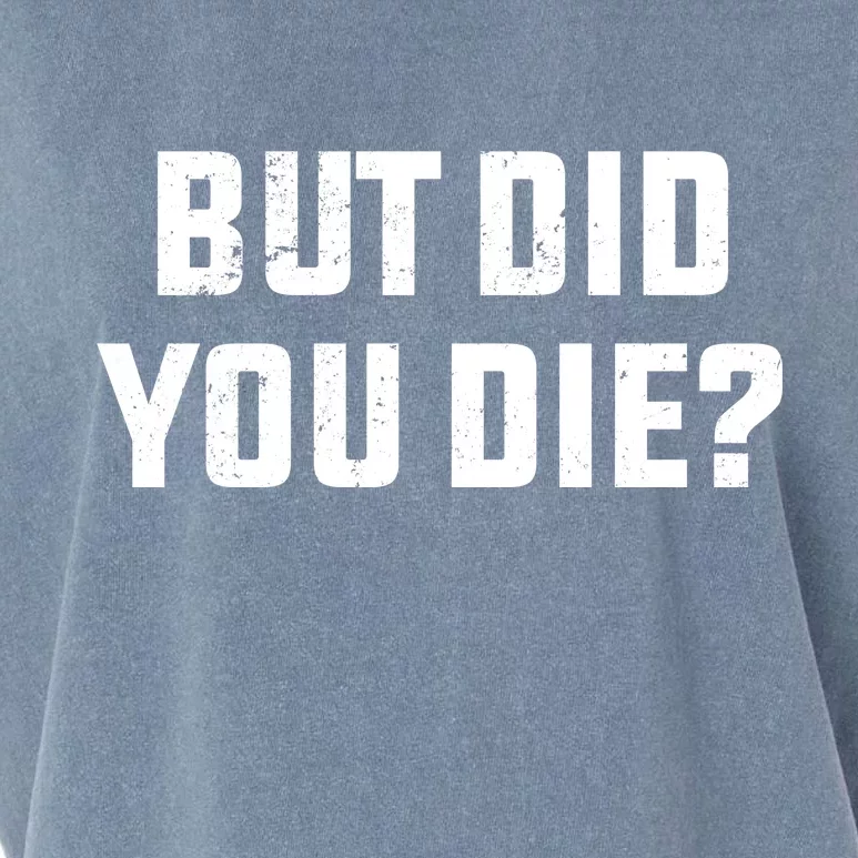 But Did You Die? Funny Hangover Workout Movie Quote Garment-Dyed Women's Muscle Tee