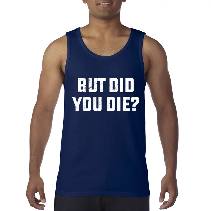 But Did You Die? Funny Hangover Workout Movie Quote Tank Top