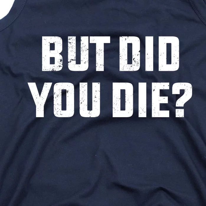 But Did You Die? Funny Hangover Workout Movie Quote Tank Top