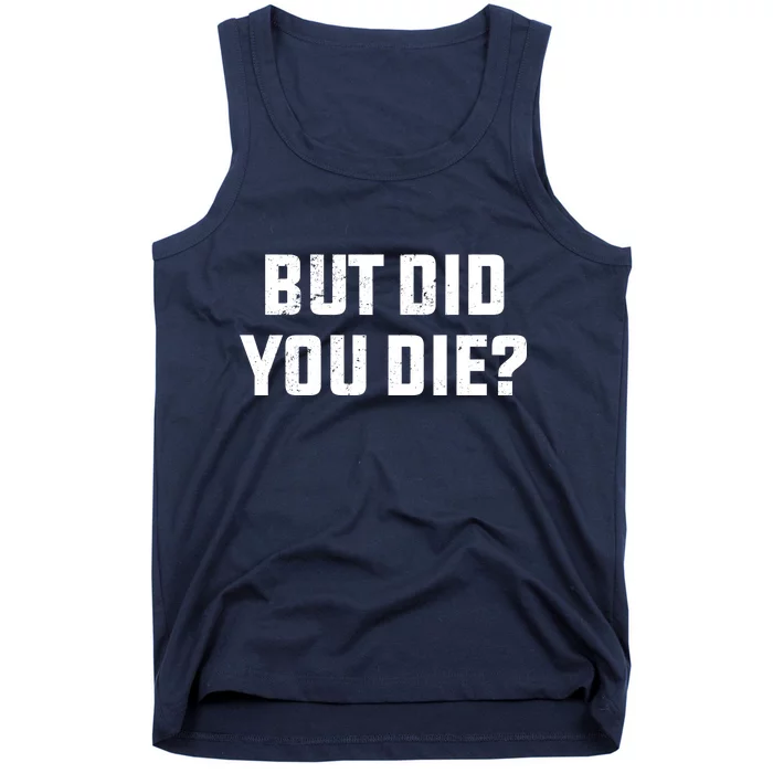 But Did You Die? Funny Hangover Workout Movie Quote Tank Top