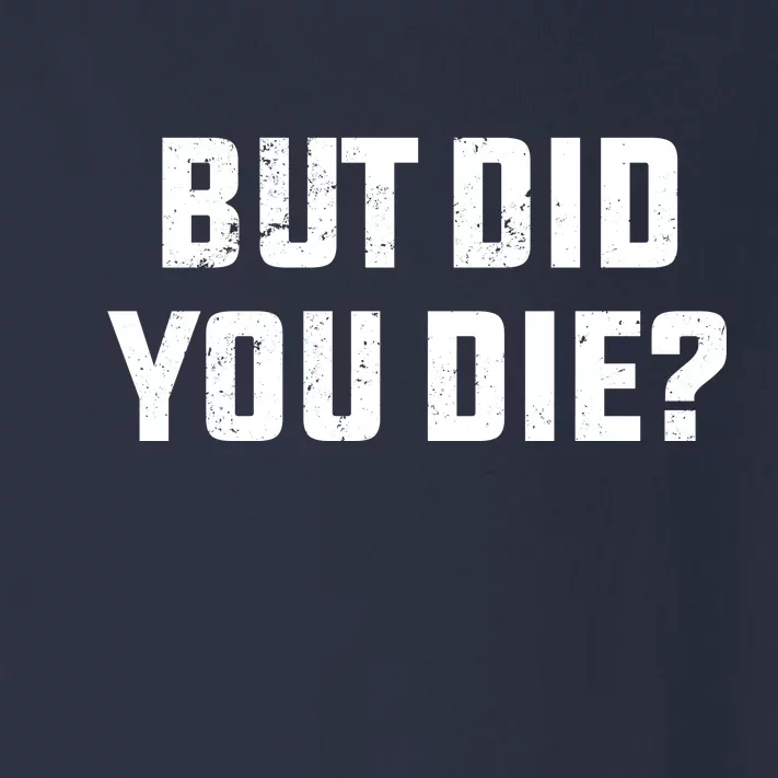 But Did You Die? Funny Hangover Workout Movie Quote Toddler Long Sleeve Shirt