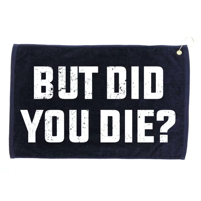 But Did You Die? Funny Hangover Workout Movie Quote Grommeted Golf Towel