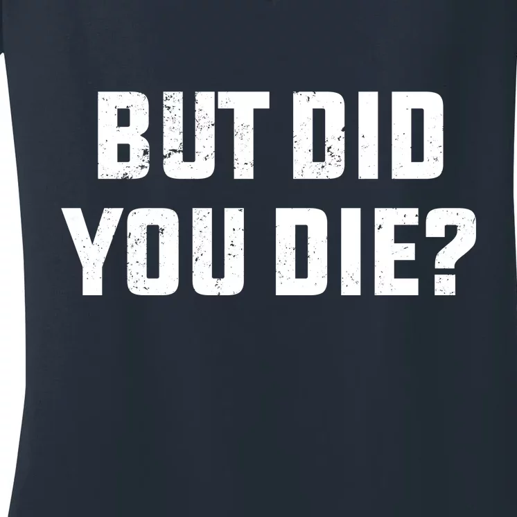 But Did You Die? Funny Hangover Workout Movie Quote Women's V-Neck T-Shirt