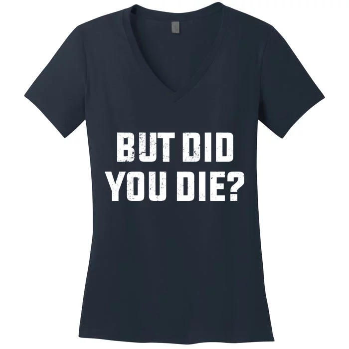 But Did You Die? Funny Hangover Workout Movie Quote Women's V-Neck T-Shirt