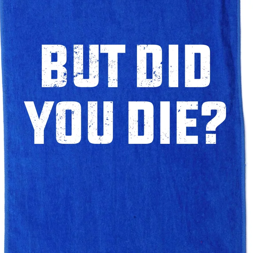 But Did You Die? Funny Hangover Workout Movie Quote Platinum Collection Golf Towel