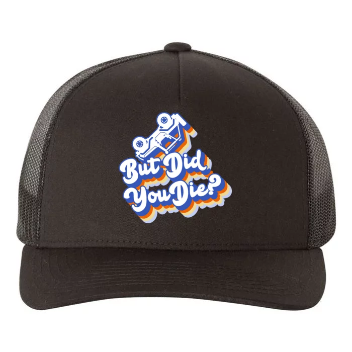 But Did You Die Off-Road Truck Yupoong Adult 5-Panel Trucker Hat