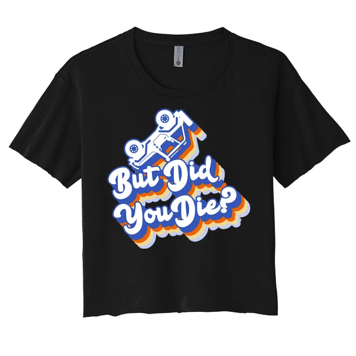 But Did You Die Off-Road Truck Women's Crop Top Tee