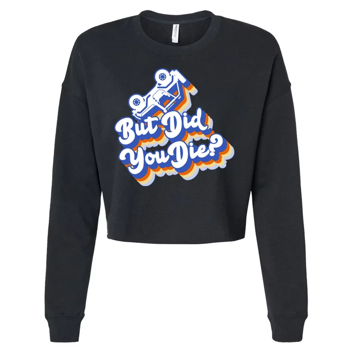 But Did You Die Off-Road Truck Cropped Pullover Crew