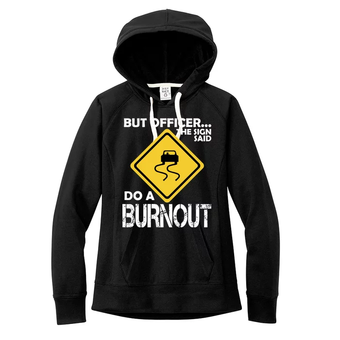 But Officer... The Sign Said Do A Burnout Women's Fleece Hoodie