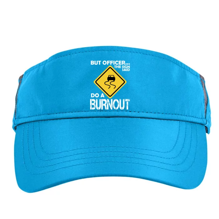 But Officer... The Sign Said Do A Burnout Adult Drive Performance Visor