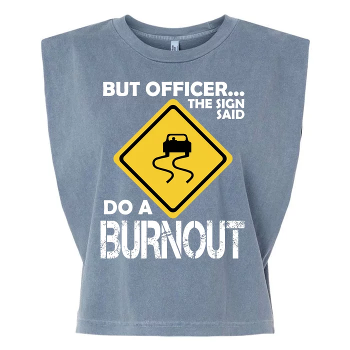 But Officer... The Sign Said Do A Burnout Garment-Dyed Women's Muscle Tee