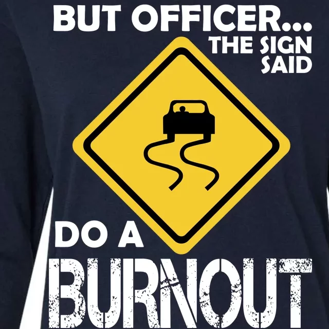 But Officer... The Sign Said Do A Burnout Womens Cotton Relaxed Long Sleeve T-Shirt