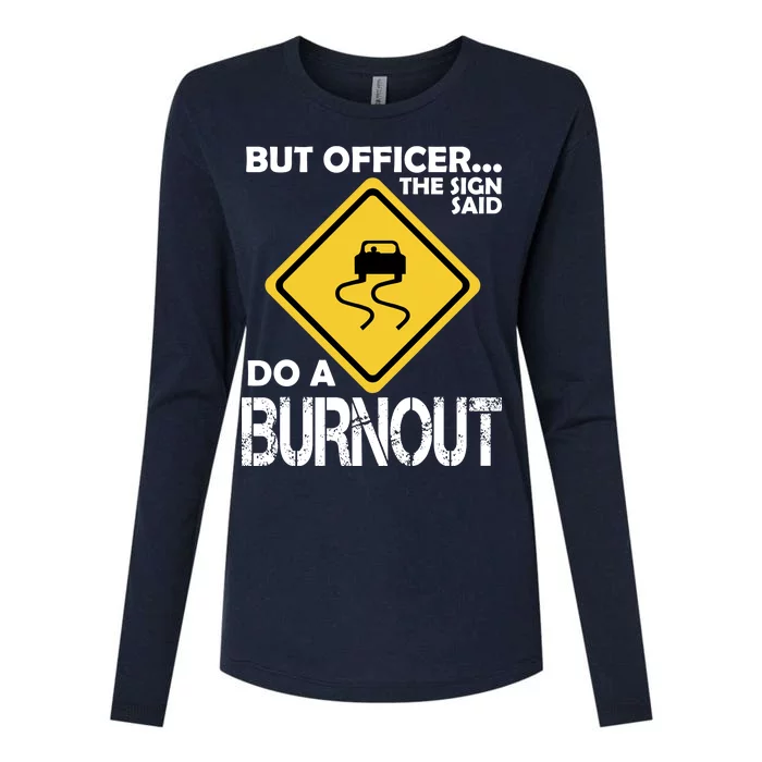 But Officer... The Sign Said Do A Burnout Womens Cotton Relaxed Long Sleeve T-Shirt