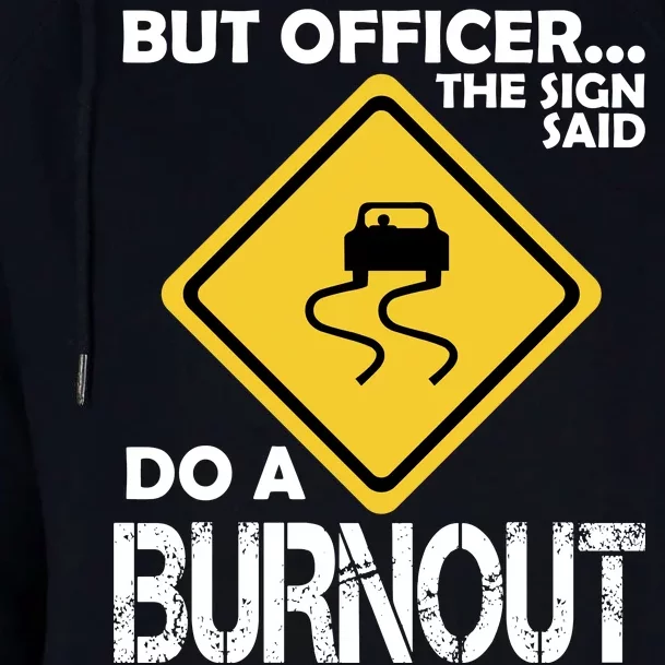 But Officer... The Sign Said Do A Burnout Womens Funnel Neck Pullover Hood