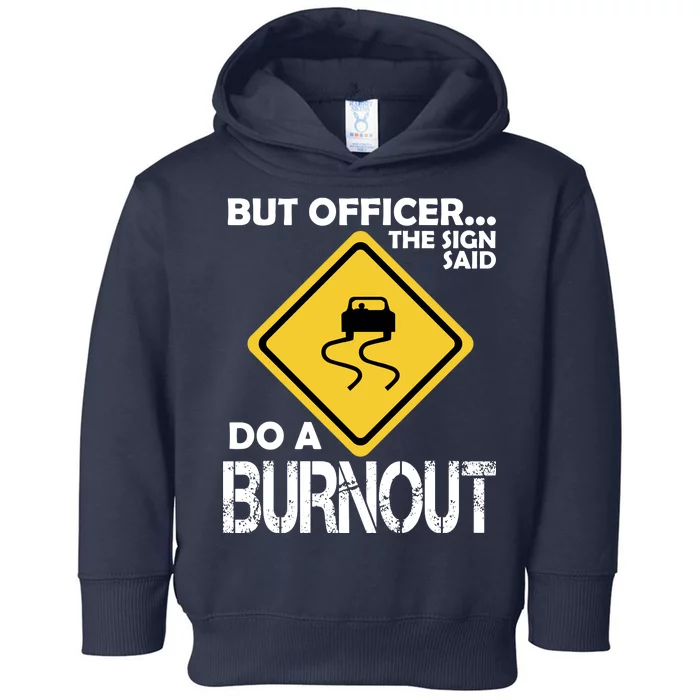 But Officer... The Sign Said Do A Burnout Toddler Hoodie