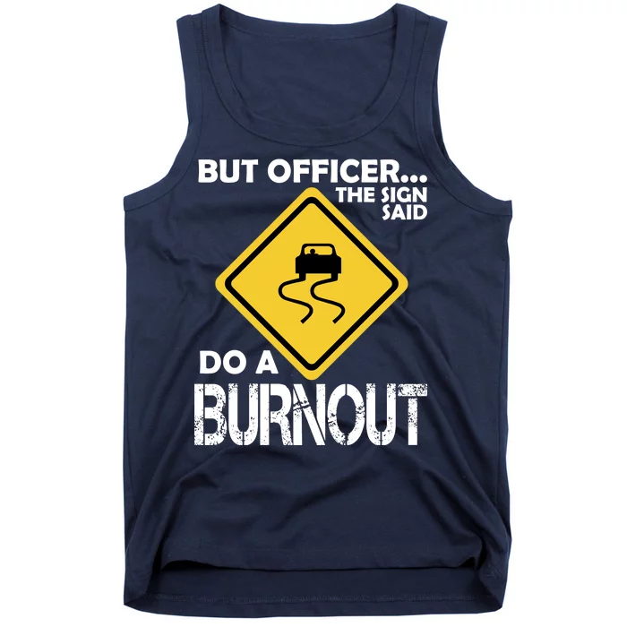 But Officer... The Sign Said Do A Burnout Tank Top