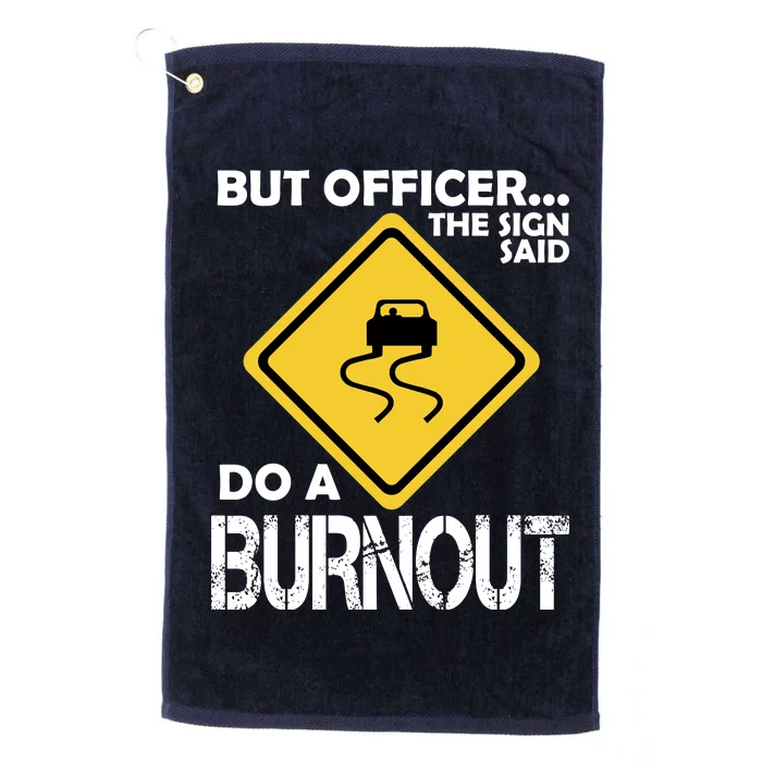 But Officer... The Sign Said Do A Burnout Platinum Collection Golf Towel